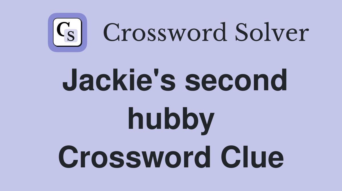 Jackie's second hubby Crossword Clue