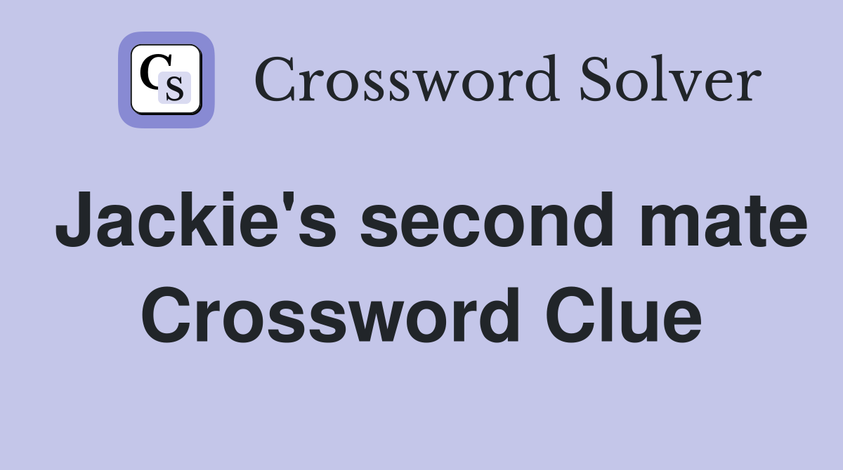 Jackie's second mate Crossword Clue