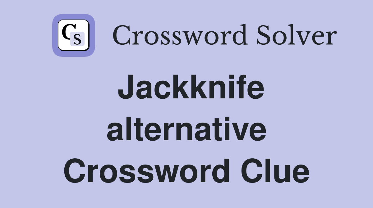 Jackknife alternative Crossword Clue