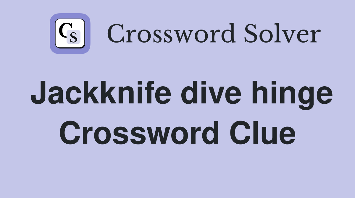 Jackknife dive hinge Crossword Clue