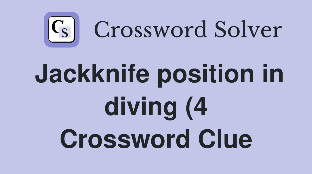 Jackknife position in diving (4) Crossword Clue Answers Crossword Jackknife position in diving (4) Crossword Clue Answers Crossword