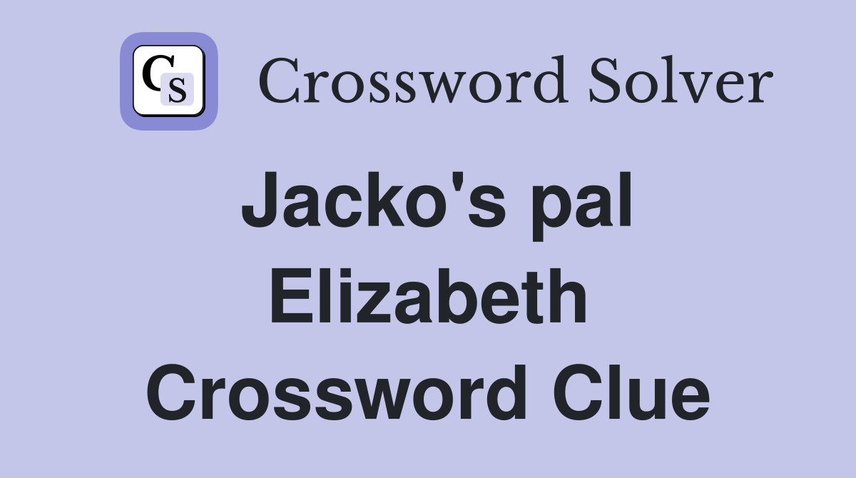 Jacko's pal Elizabeth Crossword Clue