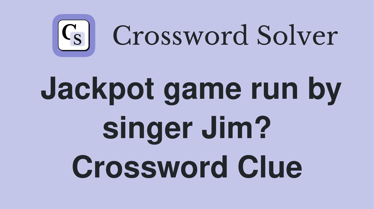 Jackpot game run by singer Jim? Crossword Clue