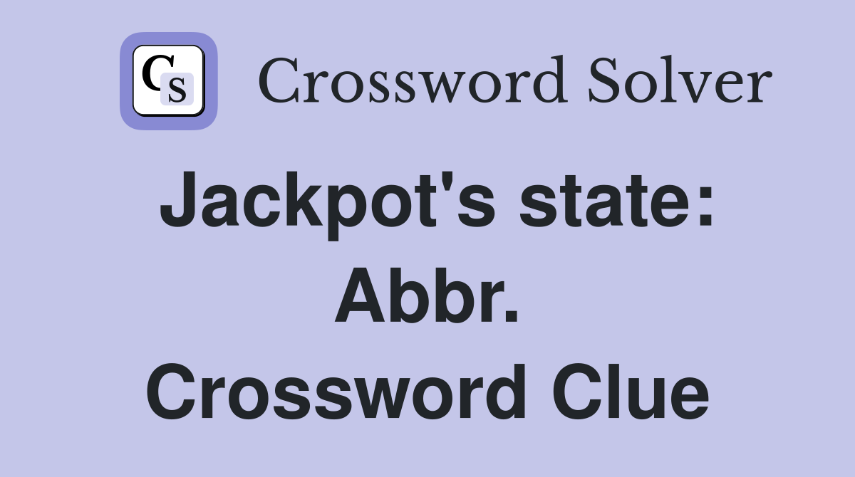 Jackpot's state: Abbr. Crossword Clue
