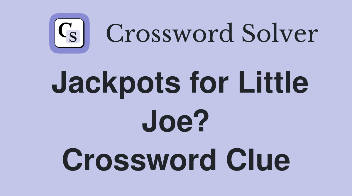 Jackpots for Little Joe? Crossword Clue