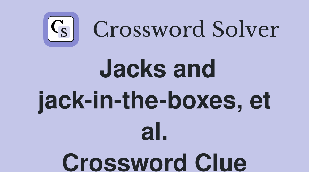 Jacks and jack-in-the-boxes, et al. Crossword Clue