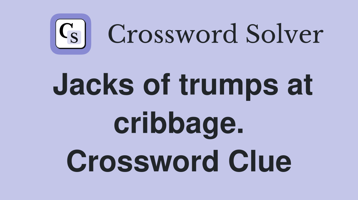 Jacks of trumps at cribbage. Crossword Clue