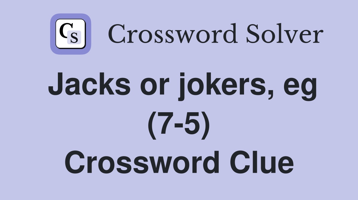 Jacks or jokers, eg (7-5) Crossword Clue