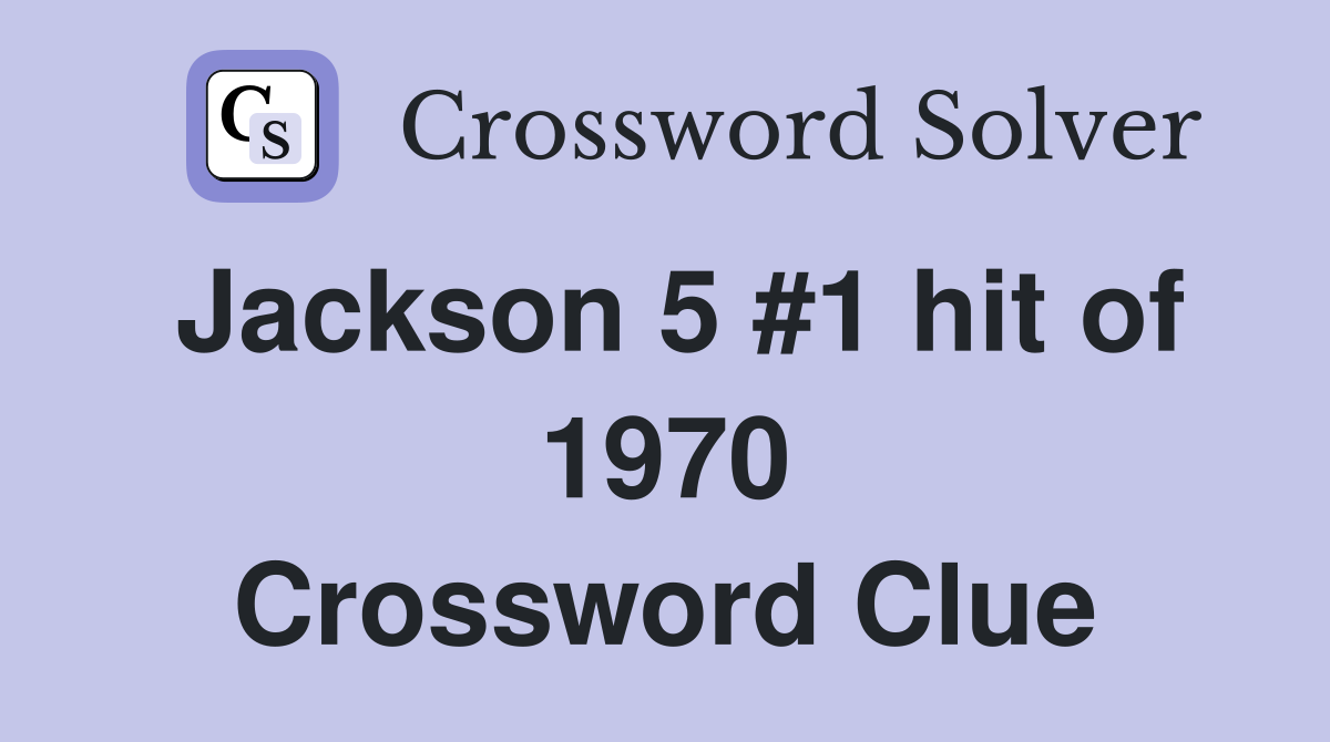 Jackson 5 #1 hit of 1970 Crossword Clue