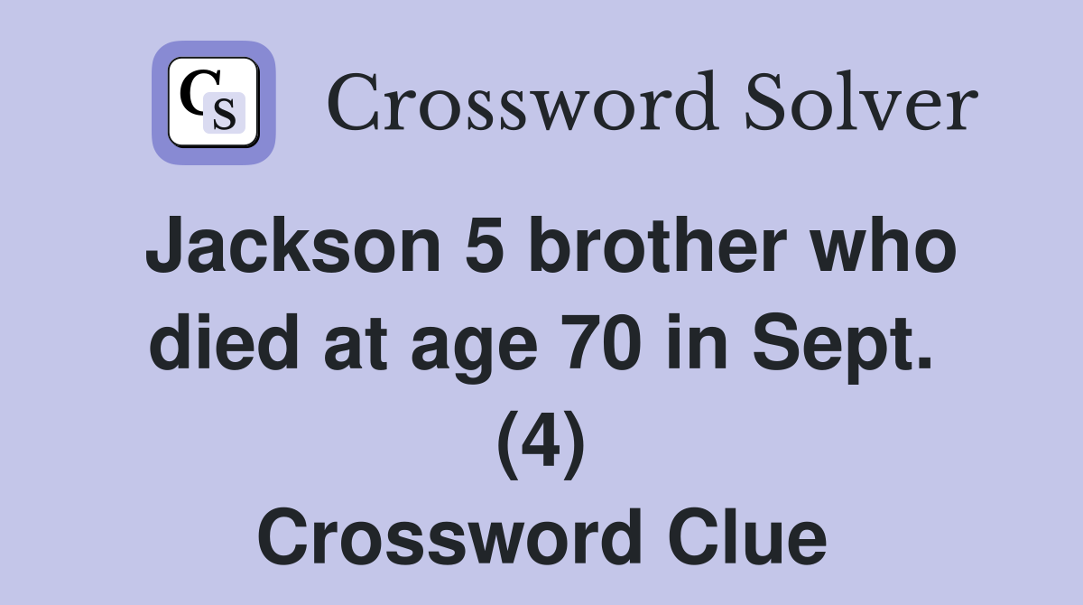 Jackson 5 Brother Who Died At Age 70 In Sept. (4) - Crossword Clue 