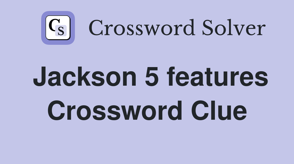 Jackson 5 features Crossword Clue