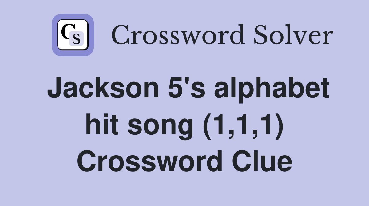 Jackson 5's alphabet hit song (1,1,1) Crossword Clue