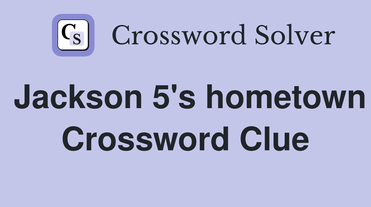 Jackson 5's hometown Crossword Clue