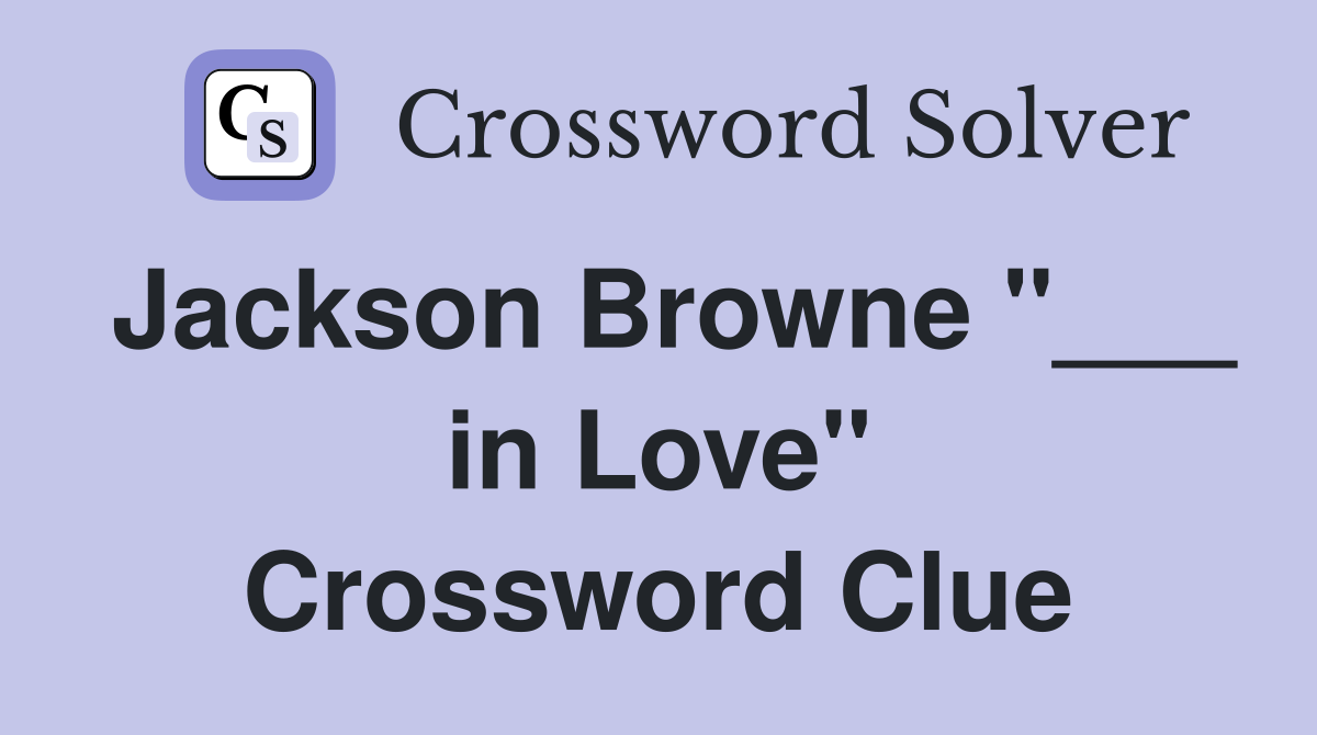 Jackson Browne "___ in Love" Crossword Clue