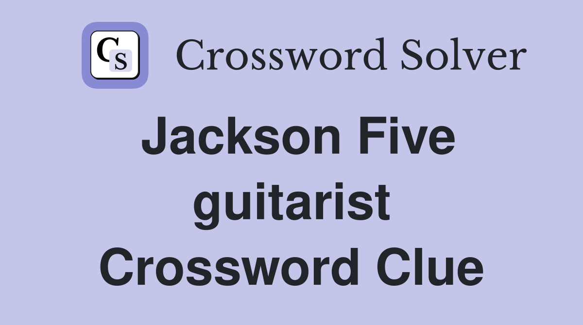 Jackson Five guitarist Crossword Clue