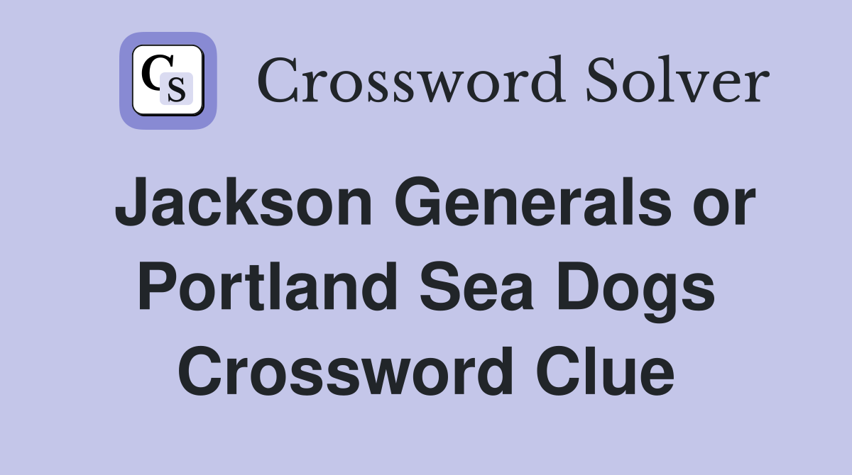 Jackson Generals or Portland Sea Dogs Crossword Clue