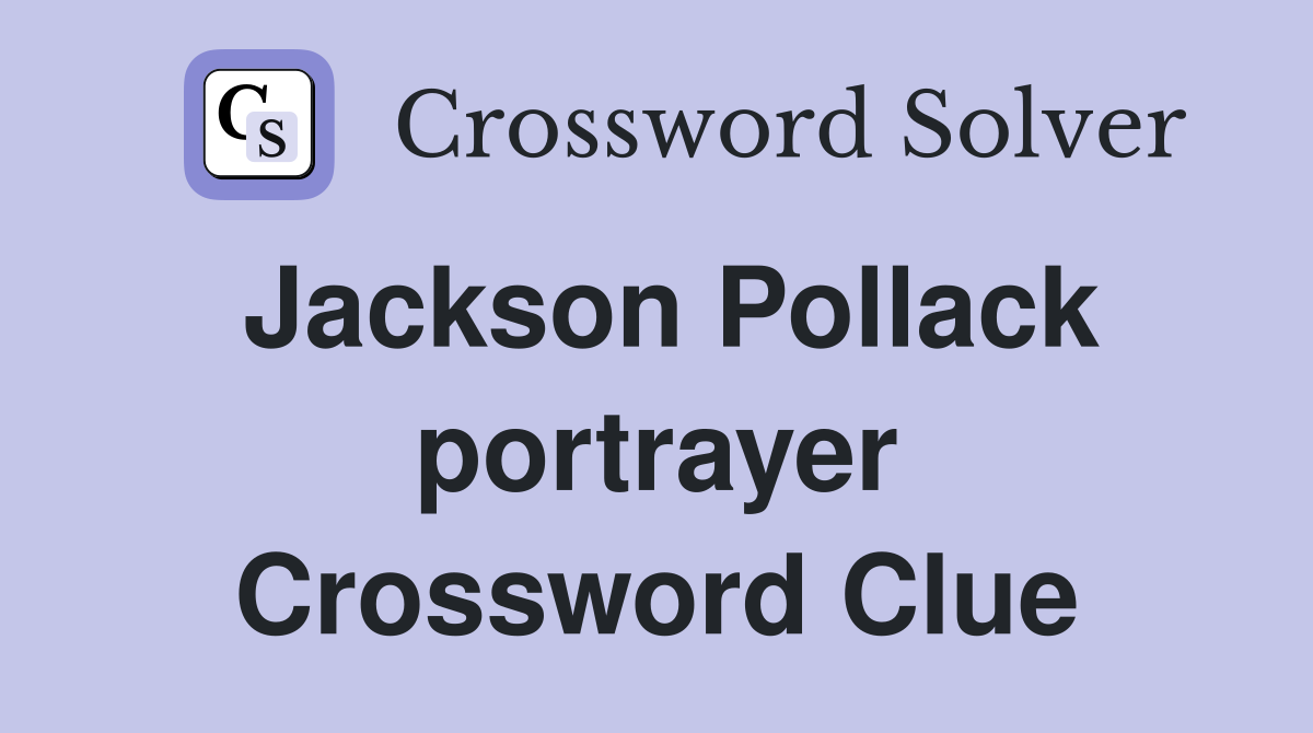 Jackson Pollack portrayer Crossword Clue
