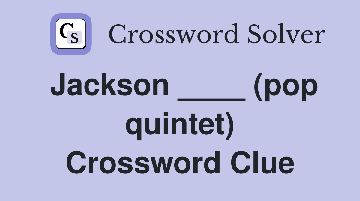 Jackson ____ (pop quintet) Crossword Clue