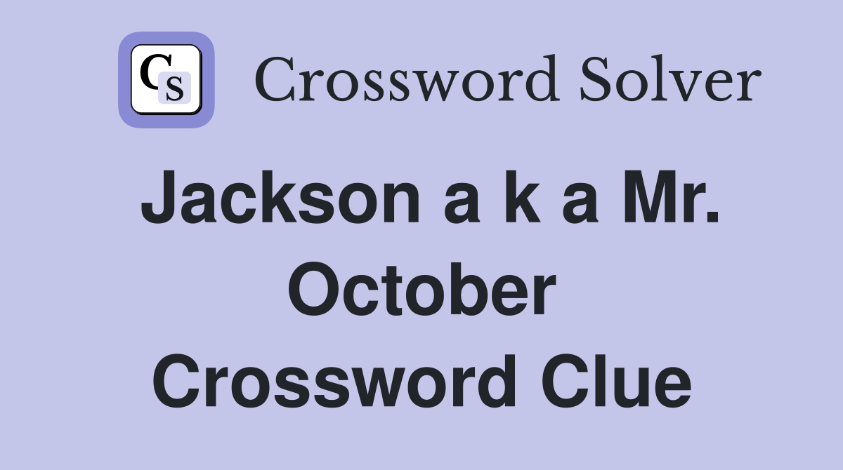 Jackson a k a Mr. October Crossword Clue