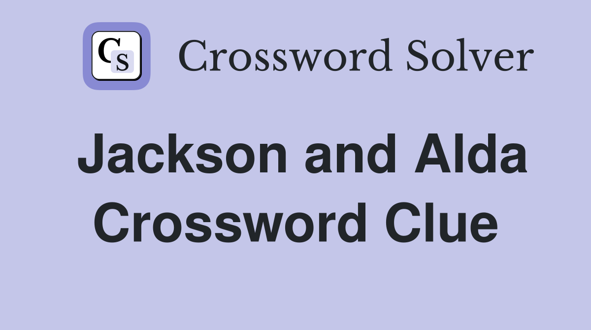 Jackson and Alda Crossword Clue