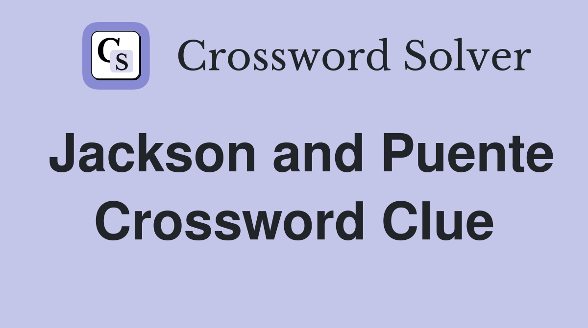 Jackson and Puente Crossword Clue