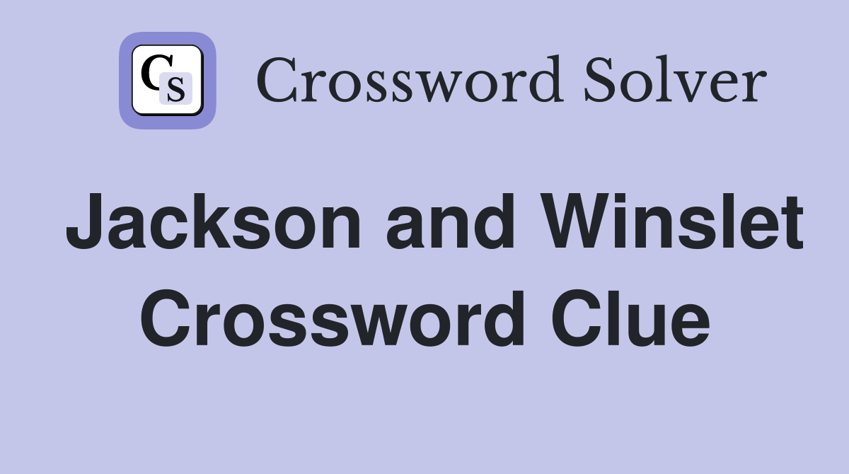 Jackson and Winslet Crossword Clue