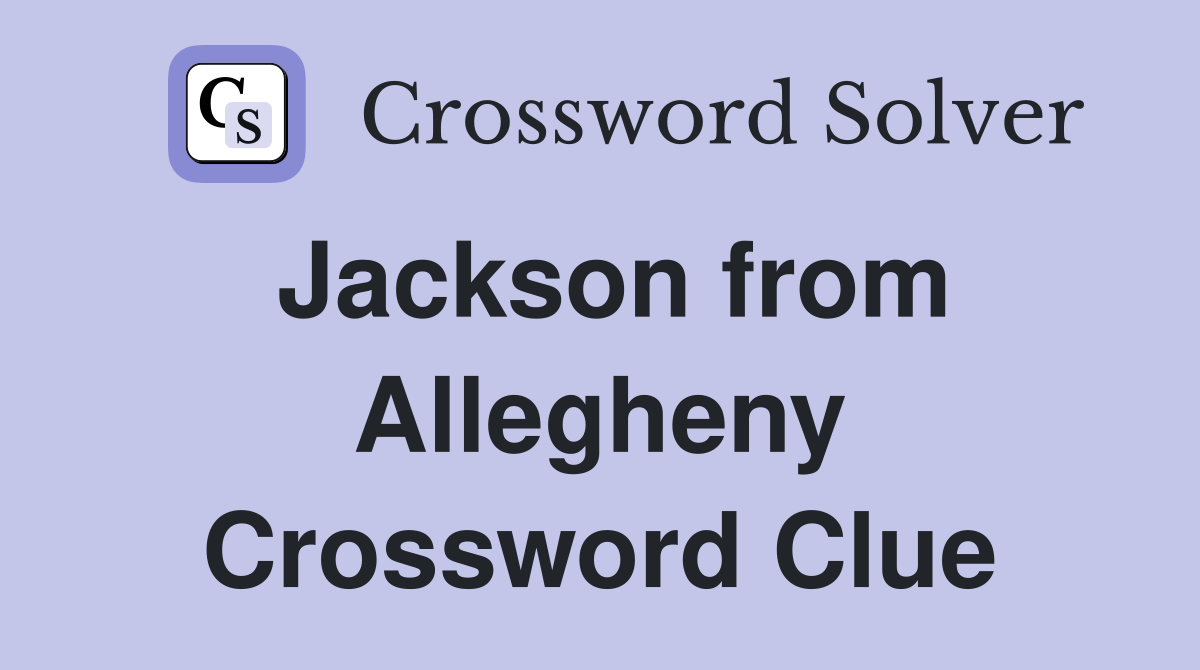 Jackson from Allegheny Crossword Clue