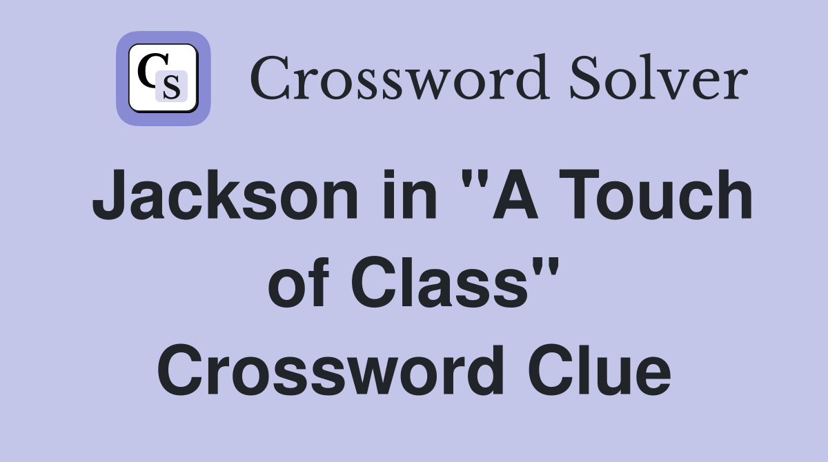 Jackson in "A Touch of Class" Crossword Clue
