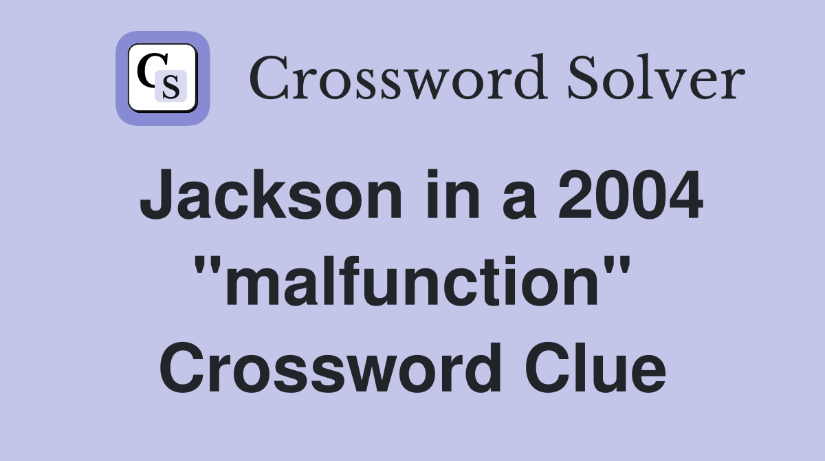 Jackson in a 2004 "malfunction" Crossword Clue