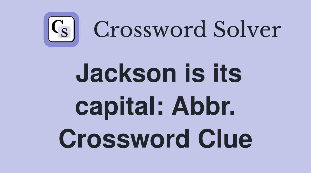 Jackson is its capital: Abbr. Crossword Clue