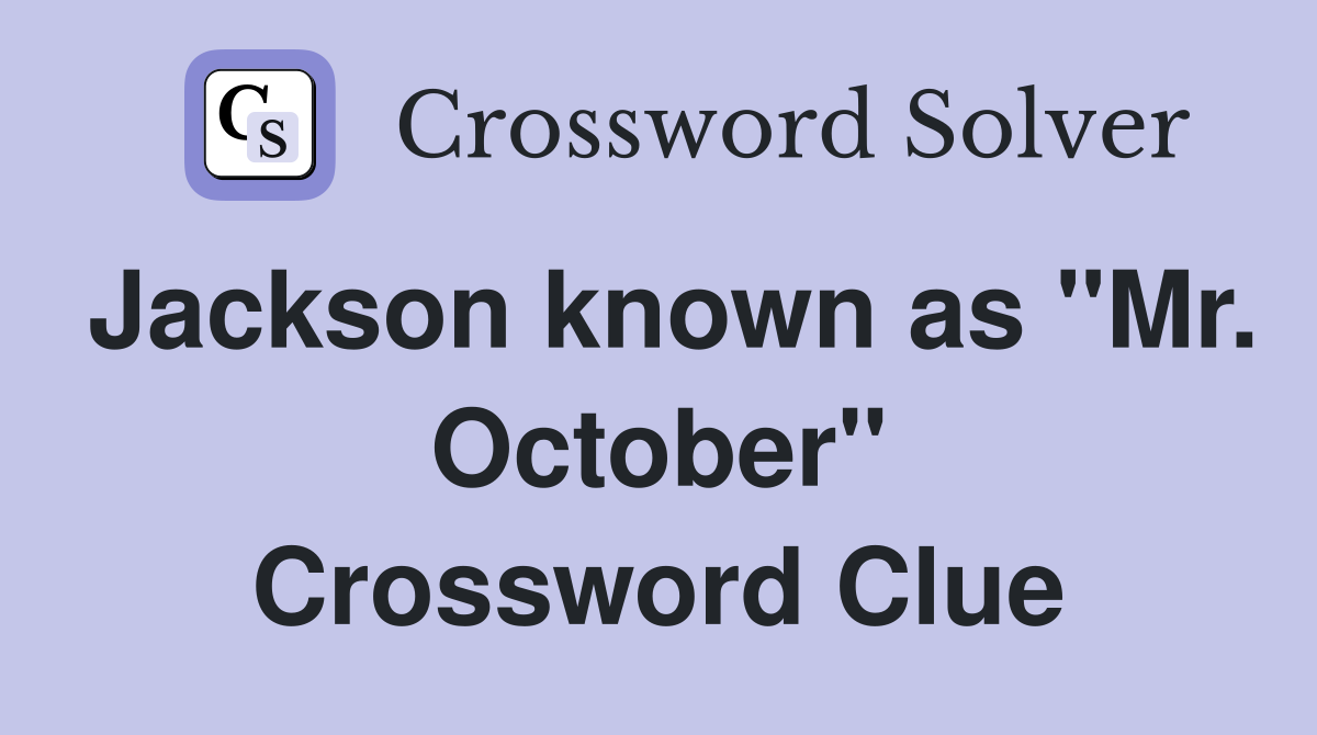 Jackson known as "Mr. October" Crossword Clue