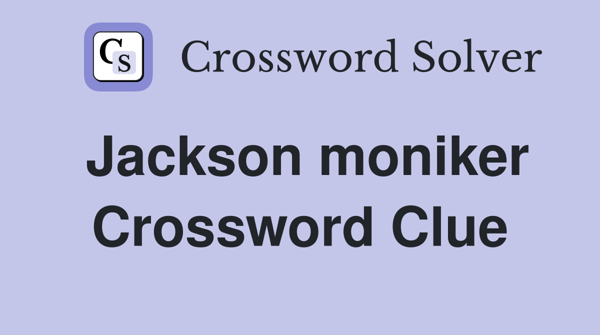 Jackson moniker Crossword Clue