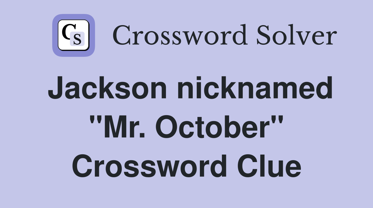 Jackson nicknamed "Mr. October" Crossword Clue