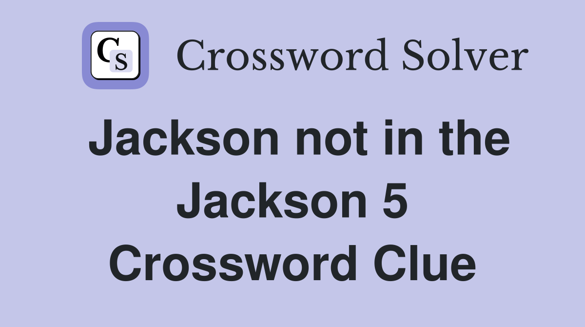 Jackson not in the Jackson 5 Crossword Clue