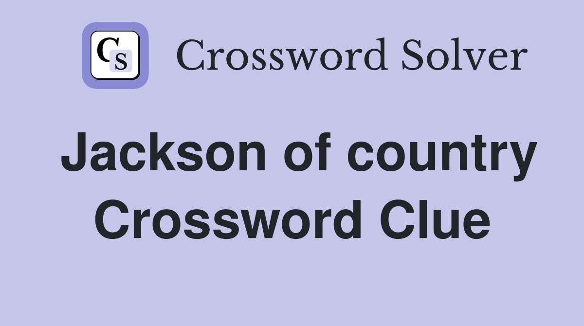 Jackson of country Crossword Clue