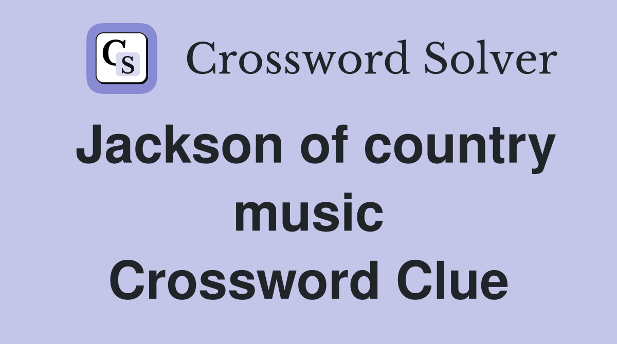 Jackson of country music Crossword Clue