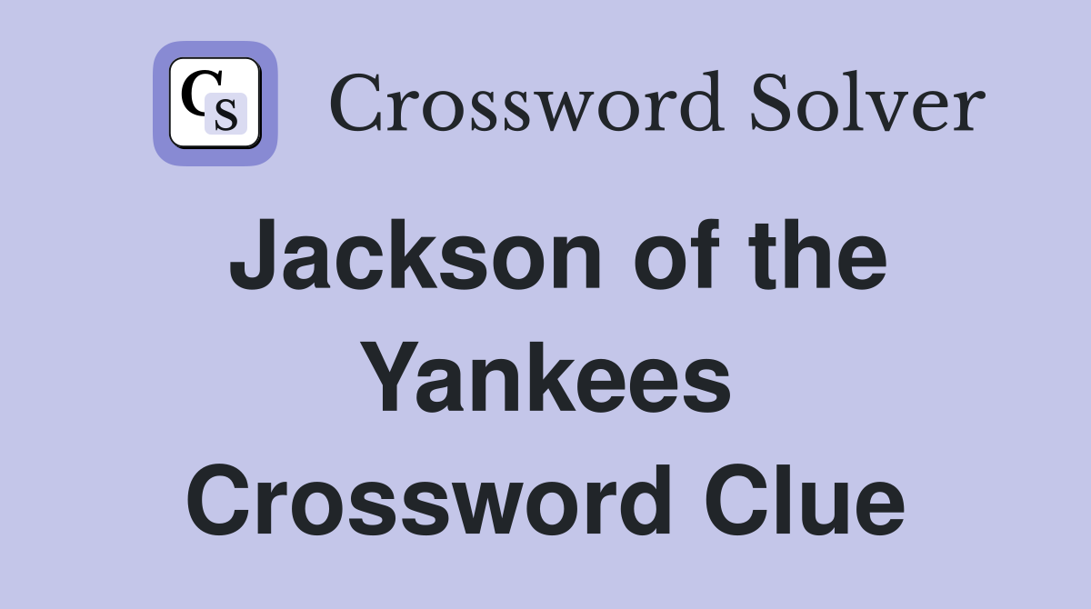 Jackson of the Yankees Crossword Clue