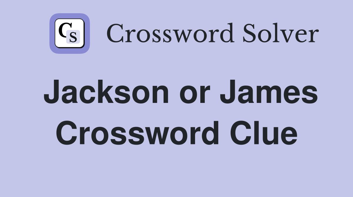 Jackson or James Crossword Clue
