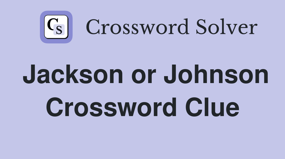 Jackson or Johnson Crossword Clue