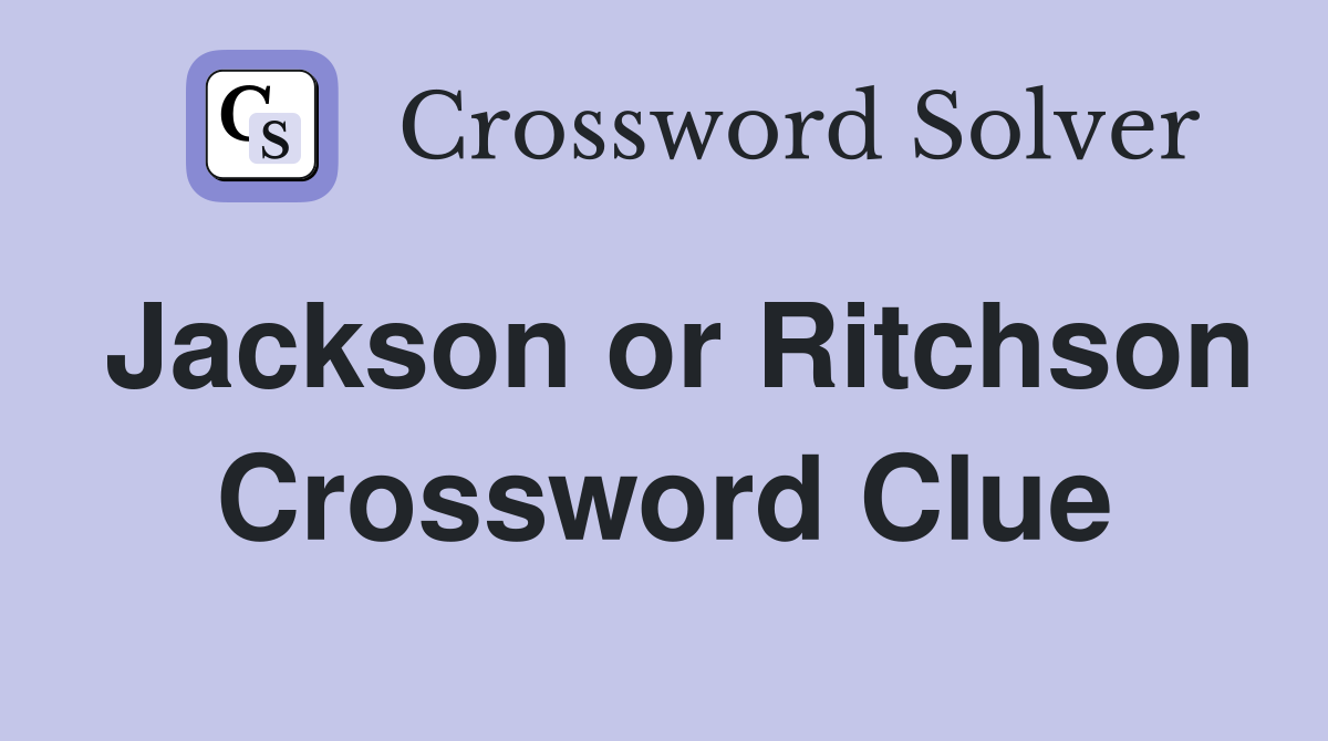 Jackson or Ritchson Crossword Clue