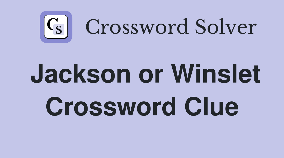 Jackson or Winslet Crossword Clue