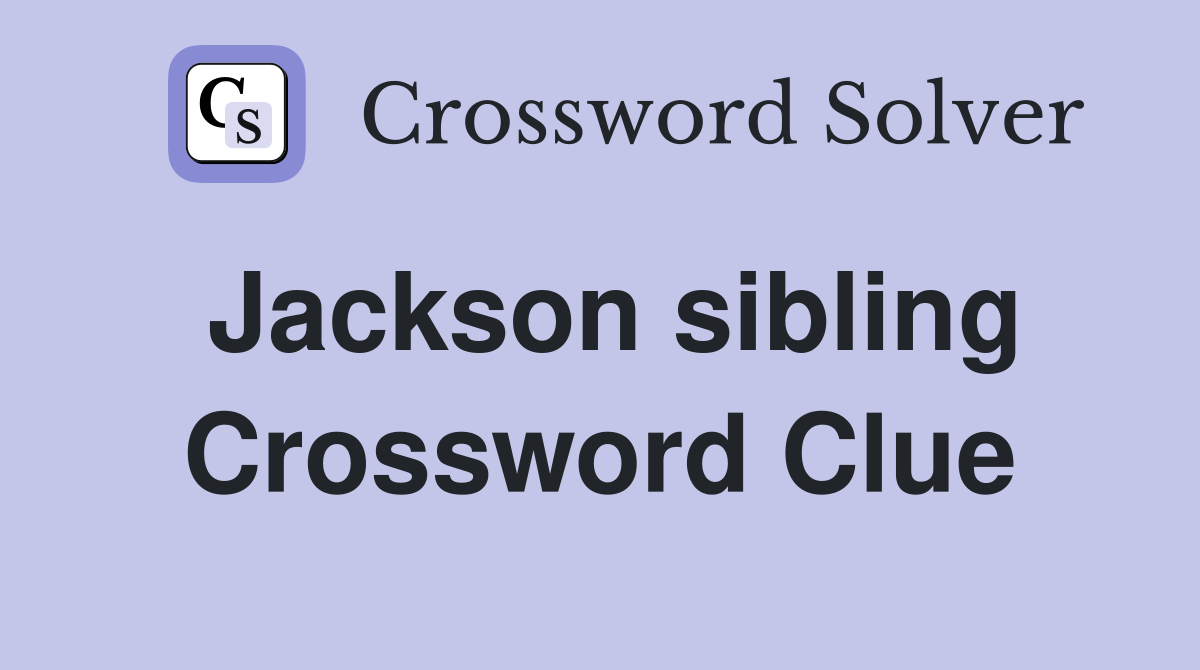Jackson sibling Crossword Clue