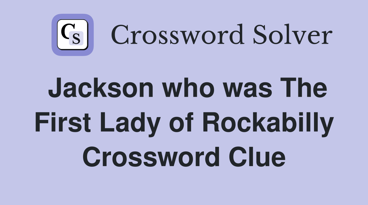 Jackson who was The First Lady of Rockabilly Crossword Clue
