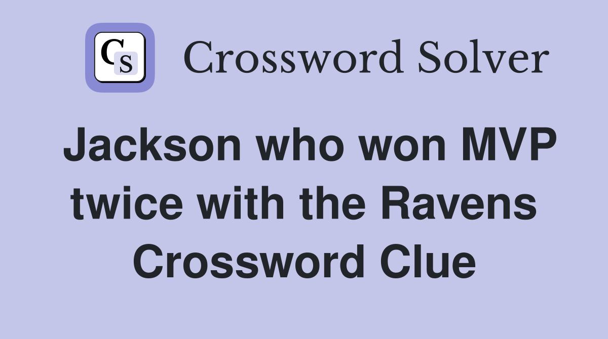Jackson who won MVP twice with the Ravens Crossword Clue