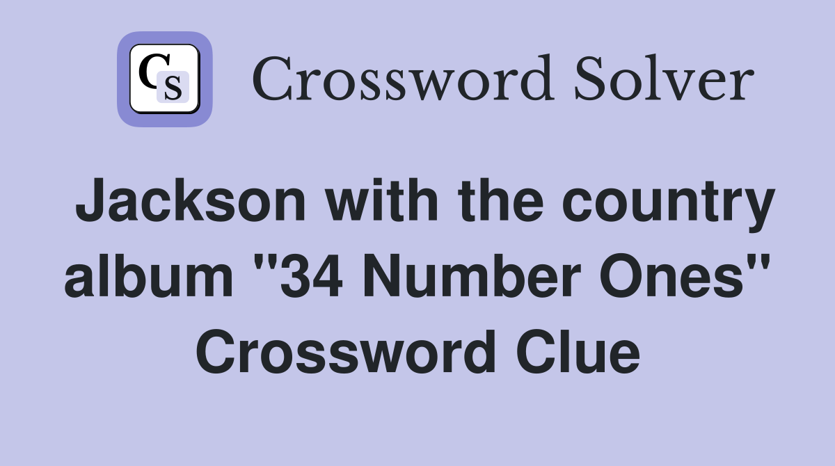 Jackson with the country album "34 Number Ones" Crossword Clue