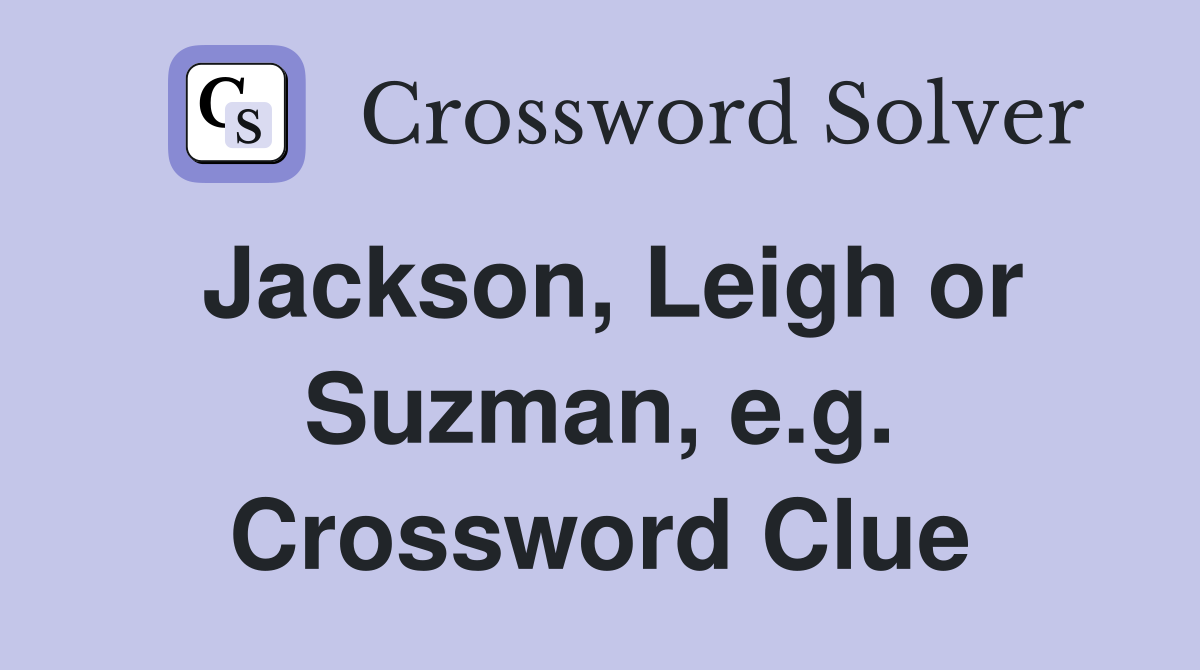 Jackson, Leigh or Suzman, e.g. Crossword Clue