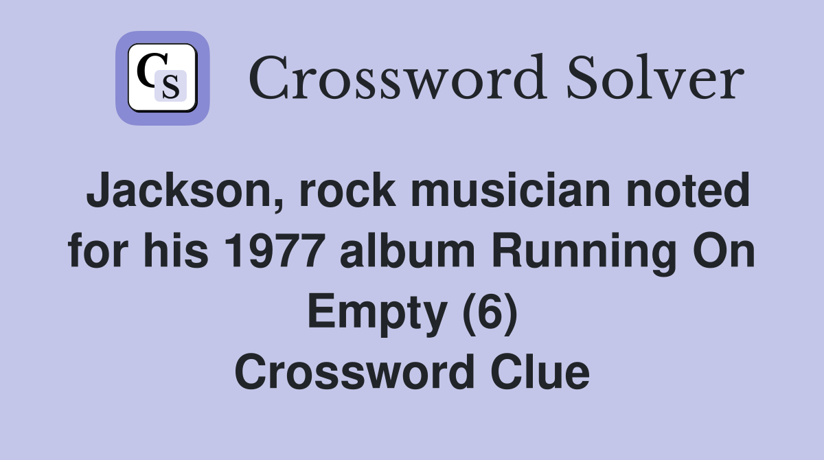 Jackson, rock musician noted for his 1977 album Running On Empty (6) Crossword Clue
