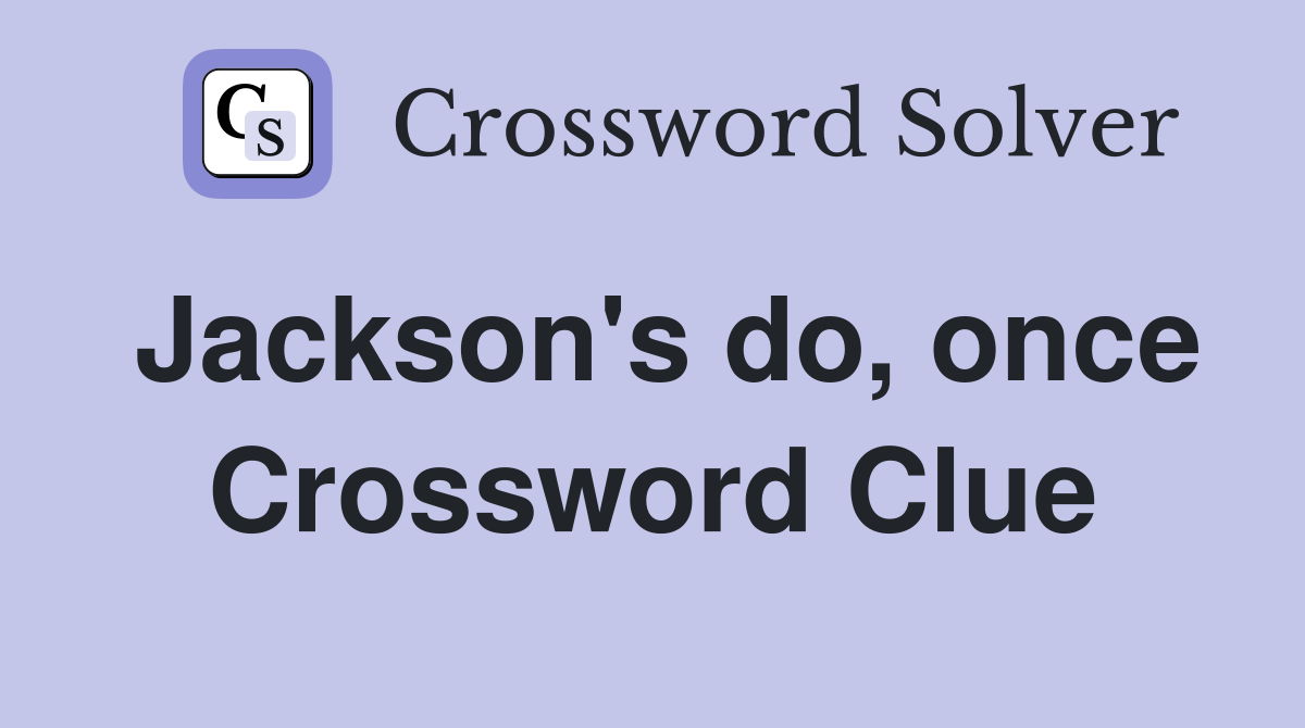 Jackson's do, once Crossword Clue