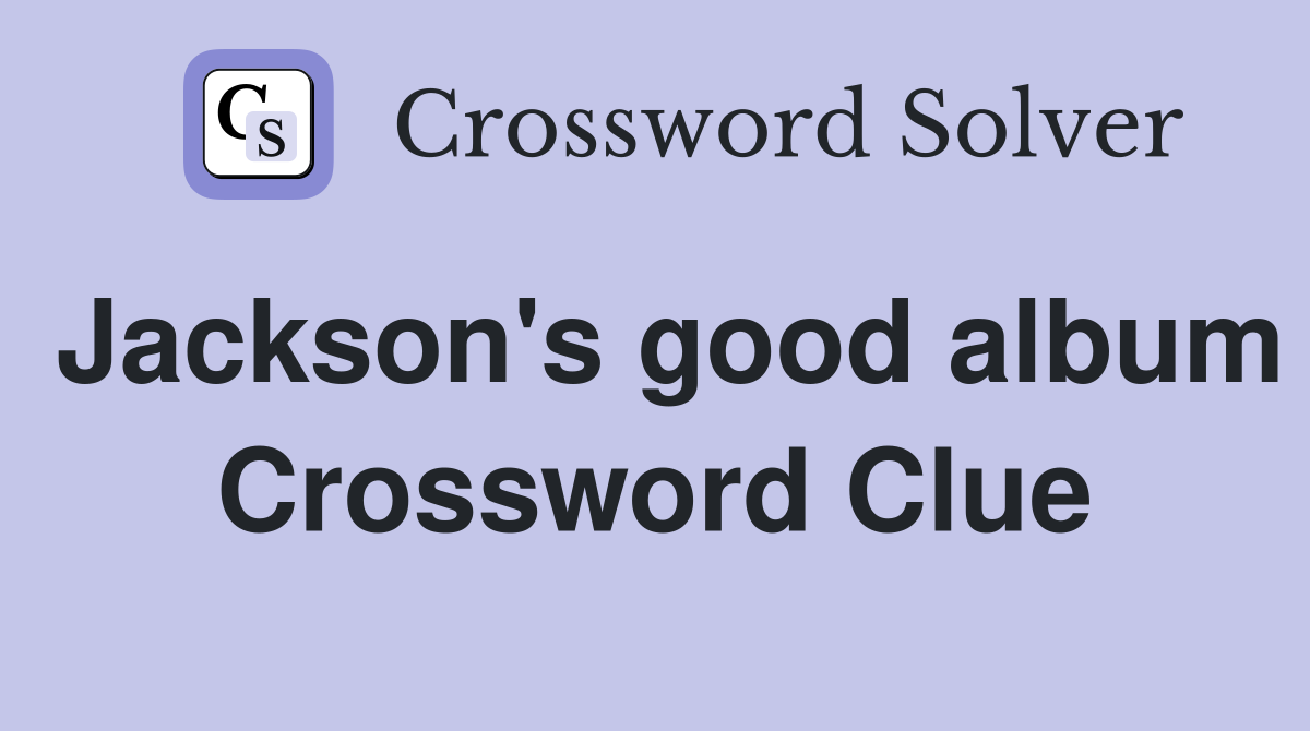Jackson's good album Crossword Clue