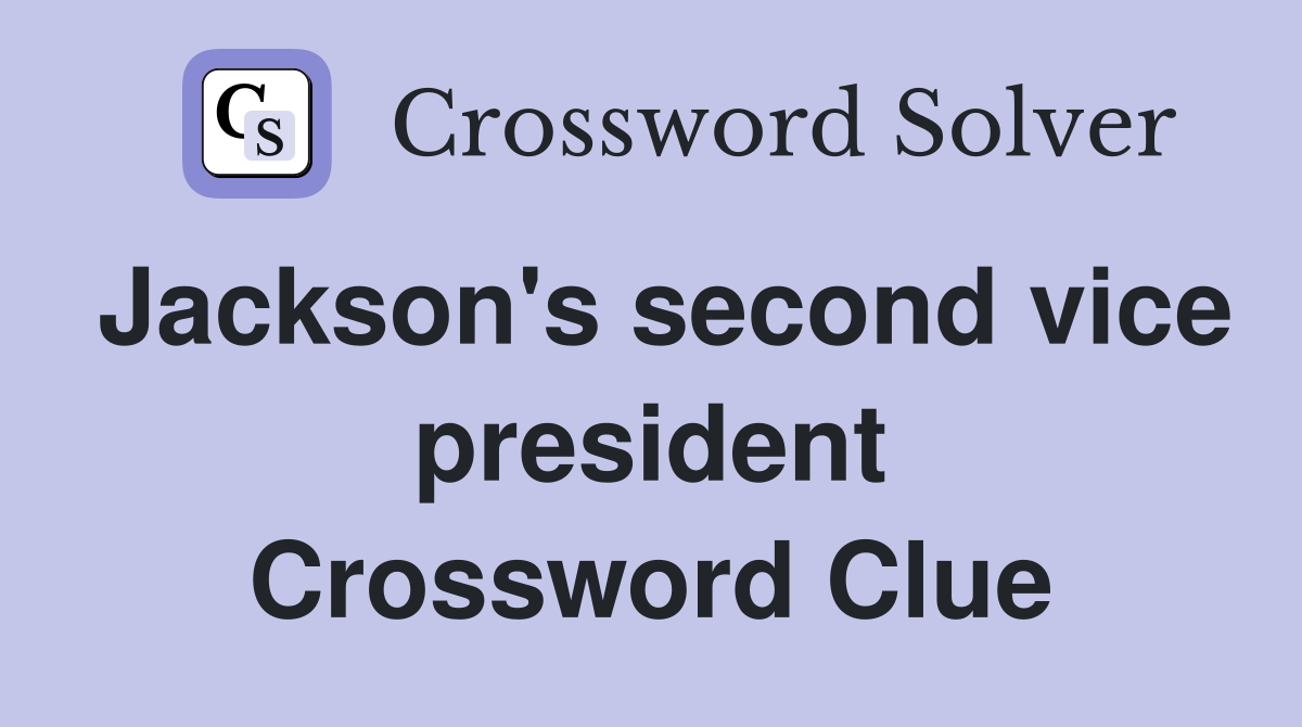 Jackson's second vice president Crossword Clue